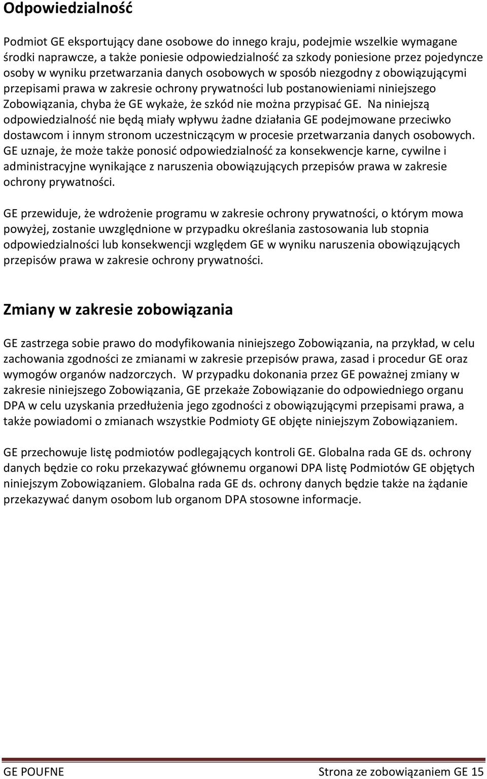 nie można przypisad GE. Na niniejszą odpowiedzialnośd nie będą miały wpływu żadne działania GE podejmowane przeciwko dostawcom i innym stronom uczestniczącym w procesie przetwarzania danych osobowych.