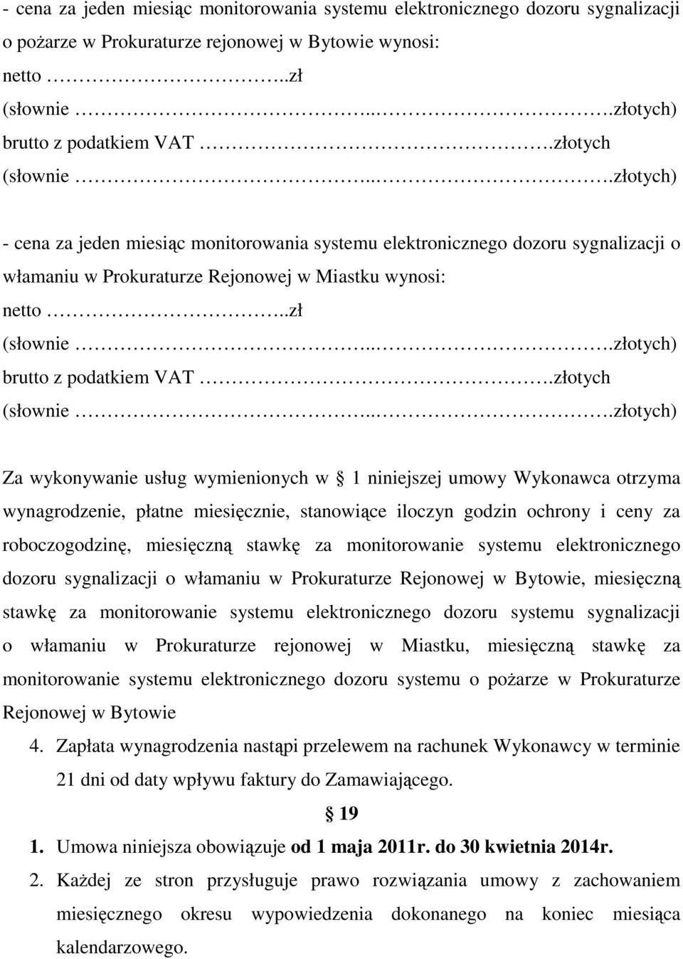 złotych Za wykonywanie usług wymienionych w 1 niniejszej umowy Wykonawca otrzyma wynagrodzenie, płatne miesięcznie, stanowiące iloczyn godzin ochrony i ceny za roboczogodzinę, miesięczną stawkę za