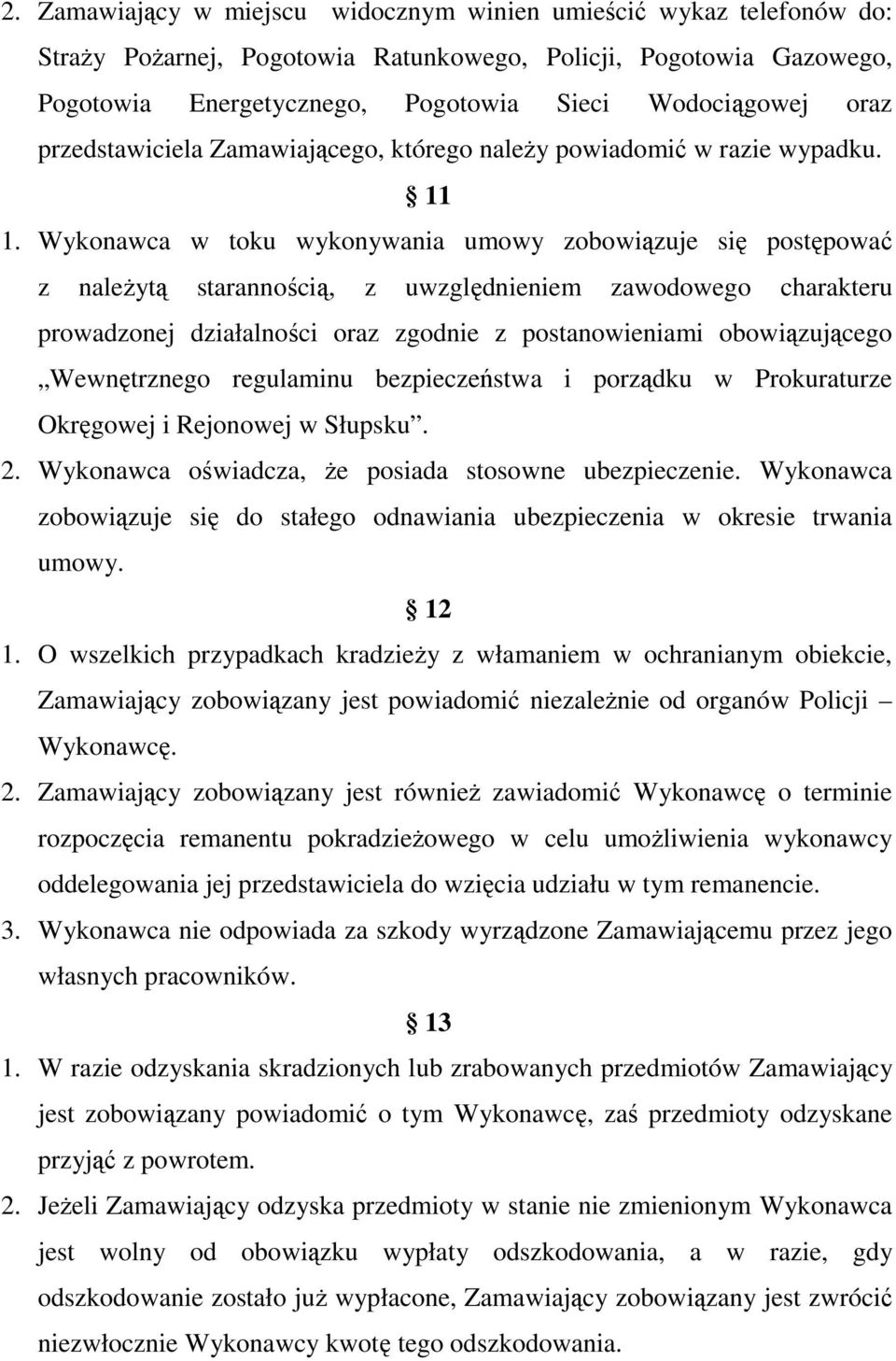 Wykonawca w toku wykonywania umowy zobowiązuje się postępować z naleŝytą starannością, z uwzględnieniem zawodowego charakteru prowadzonej działalności oraz zgodnie z postanowieniami obowiązującego