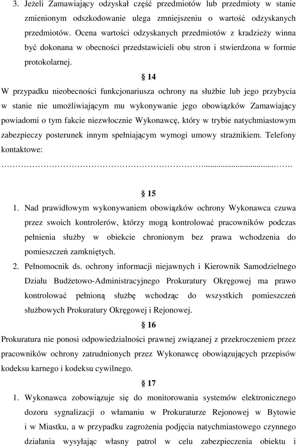 14 W przypadku nieobecności funkcjonariusza ochrony na słuŝbie lub jego przybycia w stanie nie umoŝliwiającym mu wykonywanie jego obowiązków Zamawiający powiadomi o tym fakcie niezwłocznie Wykonawcę,