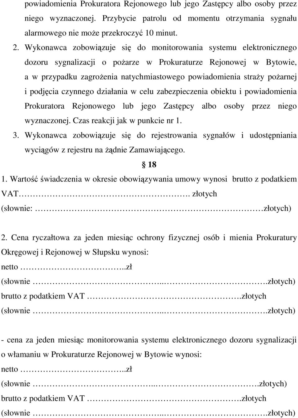 poŝarnej i podjęcia czynnego działania w celu zabezpieczenia obiektu i powiadomienia Prokuratora Rejonowego lub jego Zastępcy albo osoby przez niego wyznaczonej. Czas reakcji jak w punkcie nr 1. 3.