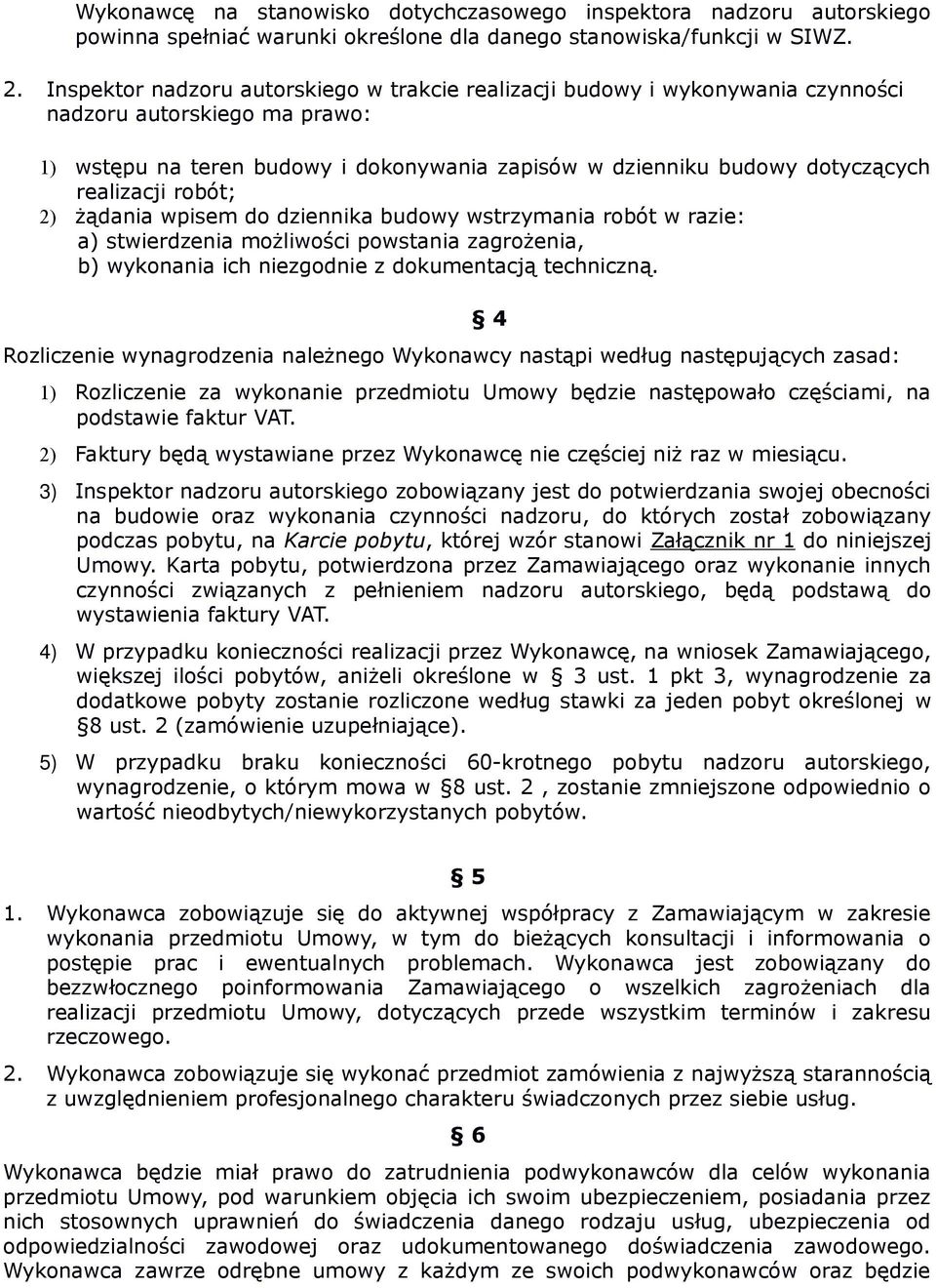 realizacji robót; 2) żądania wpisem do dziennika budowy wstrzymania robót w razie: a) stwierdzenia możliwości powstania zagrożenia, b) wykonania ich niezgodnie z dokumentacją techniczną.