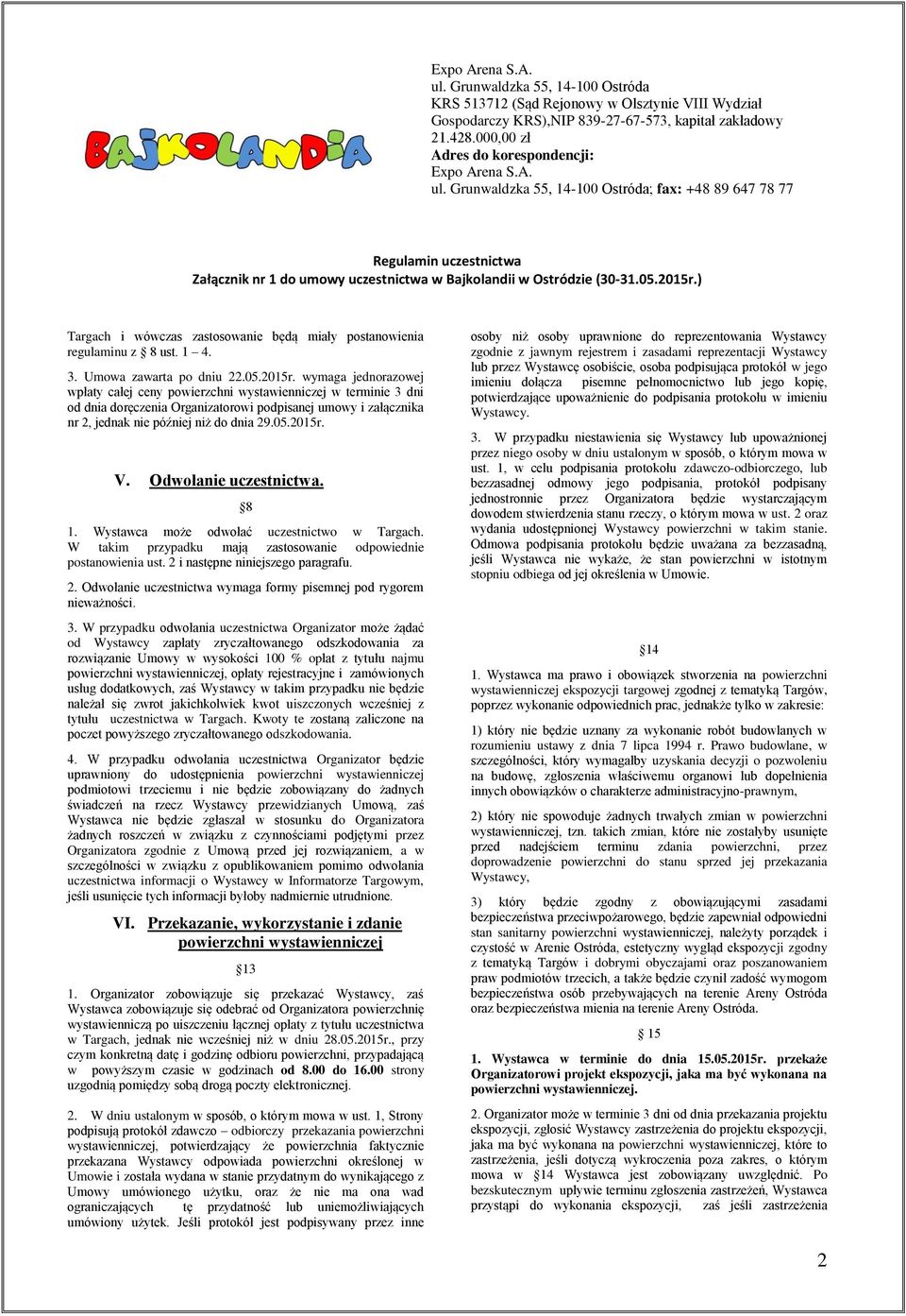 Odwołanie uczestnictwa. 8 1. Wystawca może odwołać uczestnictwo w Targach. W takim przypadku mają zastosowanie odpowiednie postanowienia ust. 2 