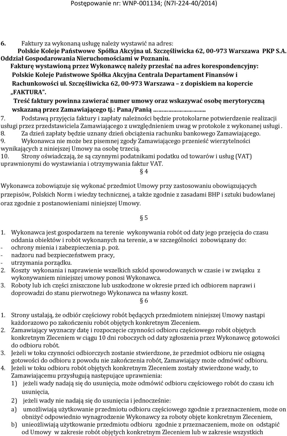 Szczęśliwicka 62, 00-973 Warszawa z dopiskiem na kopercie FAKTURA. Treść faktury powinna zawierać numer umowy oraz wskazywać osobę merytoryczną wskazaną przez Zamawiającego tj.: Pana/Panią.. 7.