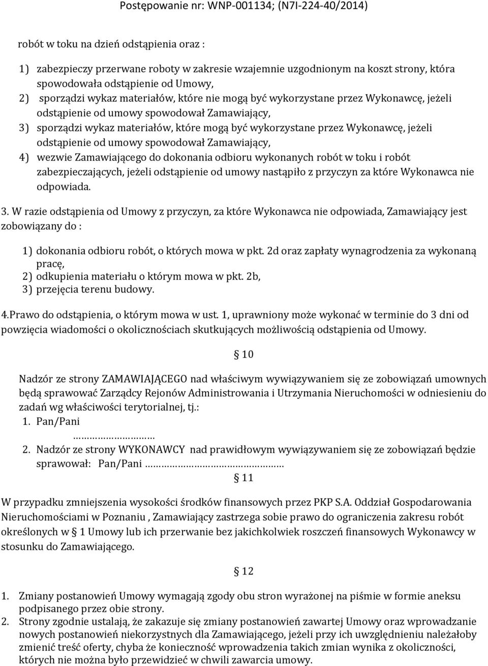 spowodował Zamawiający, 4) wezwie Zamawiającego do dokonania odbioru wykonanych robót w toku i robót zabezpieczających, jeżeli odstąpienie od umowy nastąpiło z przyczyn za które Wykonawca nie