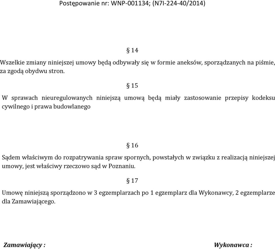 właściwym do rozpatrywania spraw spornych, powstałych w związku z realizacją niniejszej umowy, jest właściwy rzeczowo sąd w