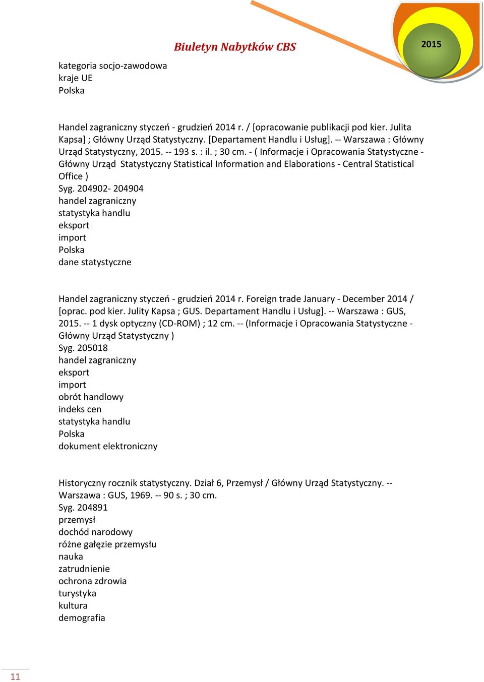 - ( Informacje i Opracowania Statystyczne - Główny Urząd Statystyczny Statistical Information and Elaborations - Central Statistical Office ) Syg.