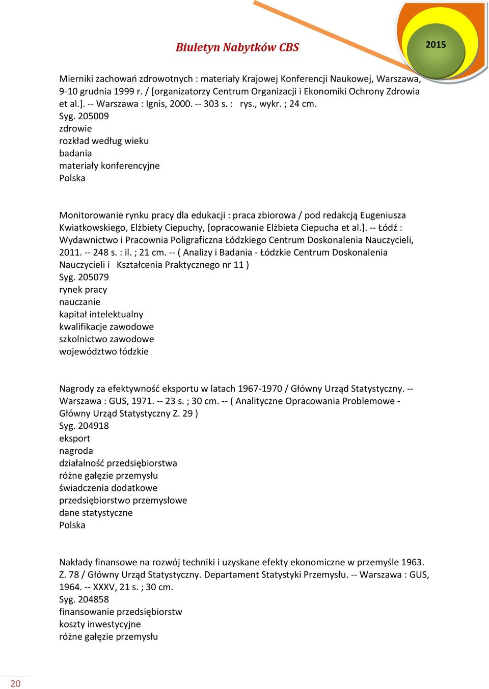 205009 zdrowie rozkład według wieku badania materiały konferencyjne Monitorowanie rynku pracy dla edukacji : praca zbiorowa / pod redakcją Eugeniusza Kwiatkowskiego, Elżbiety Ciepuchy, [opracowanie