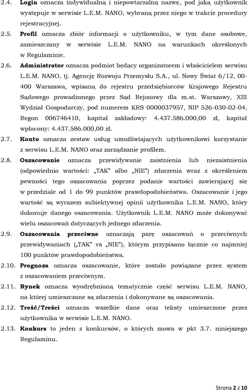 Administrator oznacza podmiot będący organizatorem i właścicielem serwisu L.E.M. NANO, tj. Agencję Rozwoju Przemysłu S.A., ul.