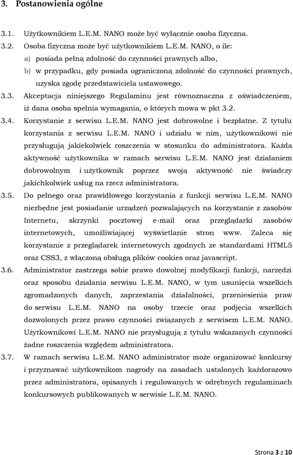 NANO, o ile: a) posiada pełną zdolność do czynności prawnych albo, b) w przypadku, gdy posiada ograniczoną zdolność do czynności prawnych, uzyska zgodę przedstawiciela ustawowego. 3.