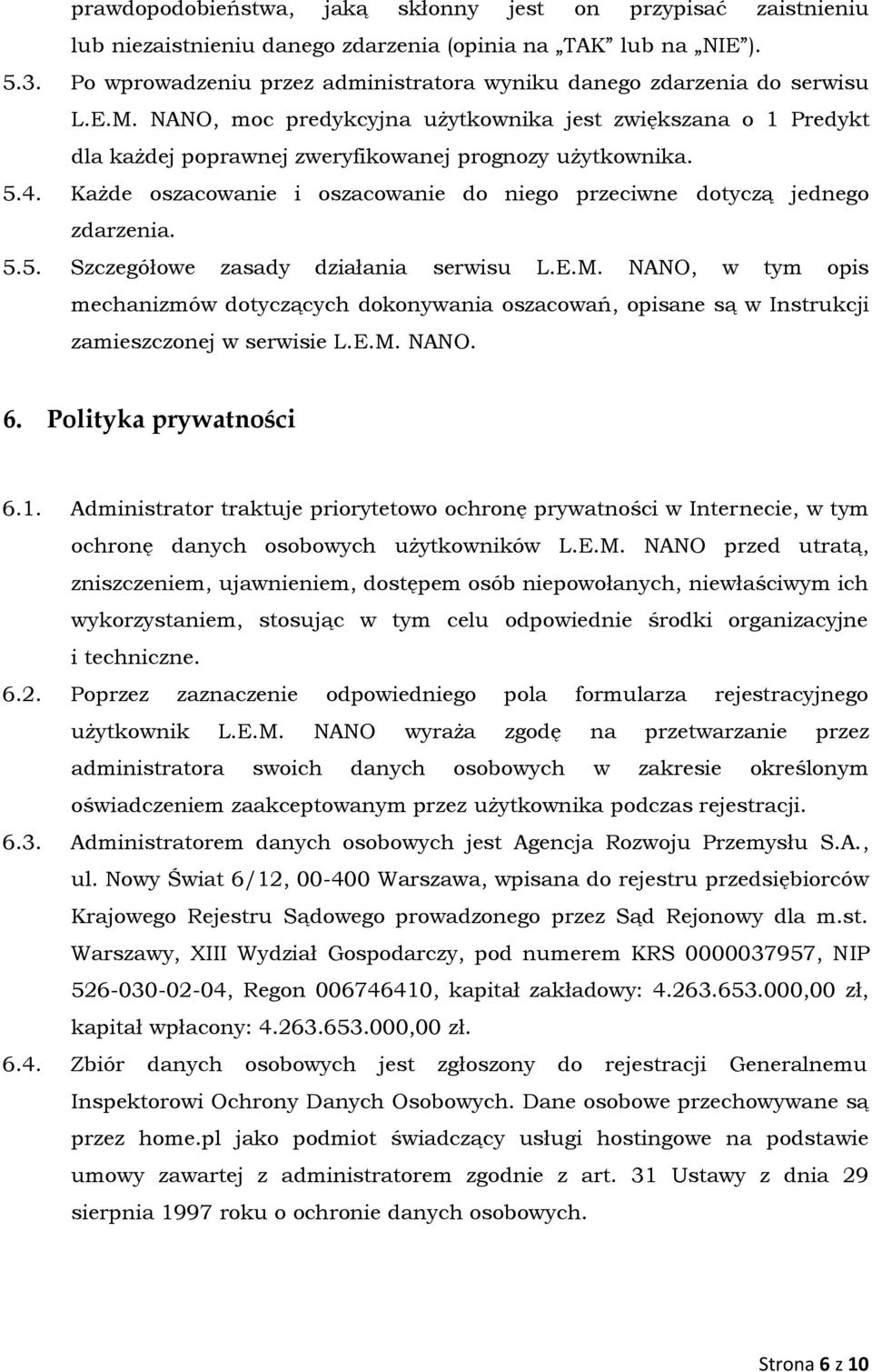 5.4. Każde oszacowanie i oszacowanie do niego przeciwne dotyczą jednego zdarzenia. 5.5. Szczegółowe zasady działania serwisu L.E.M.