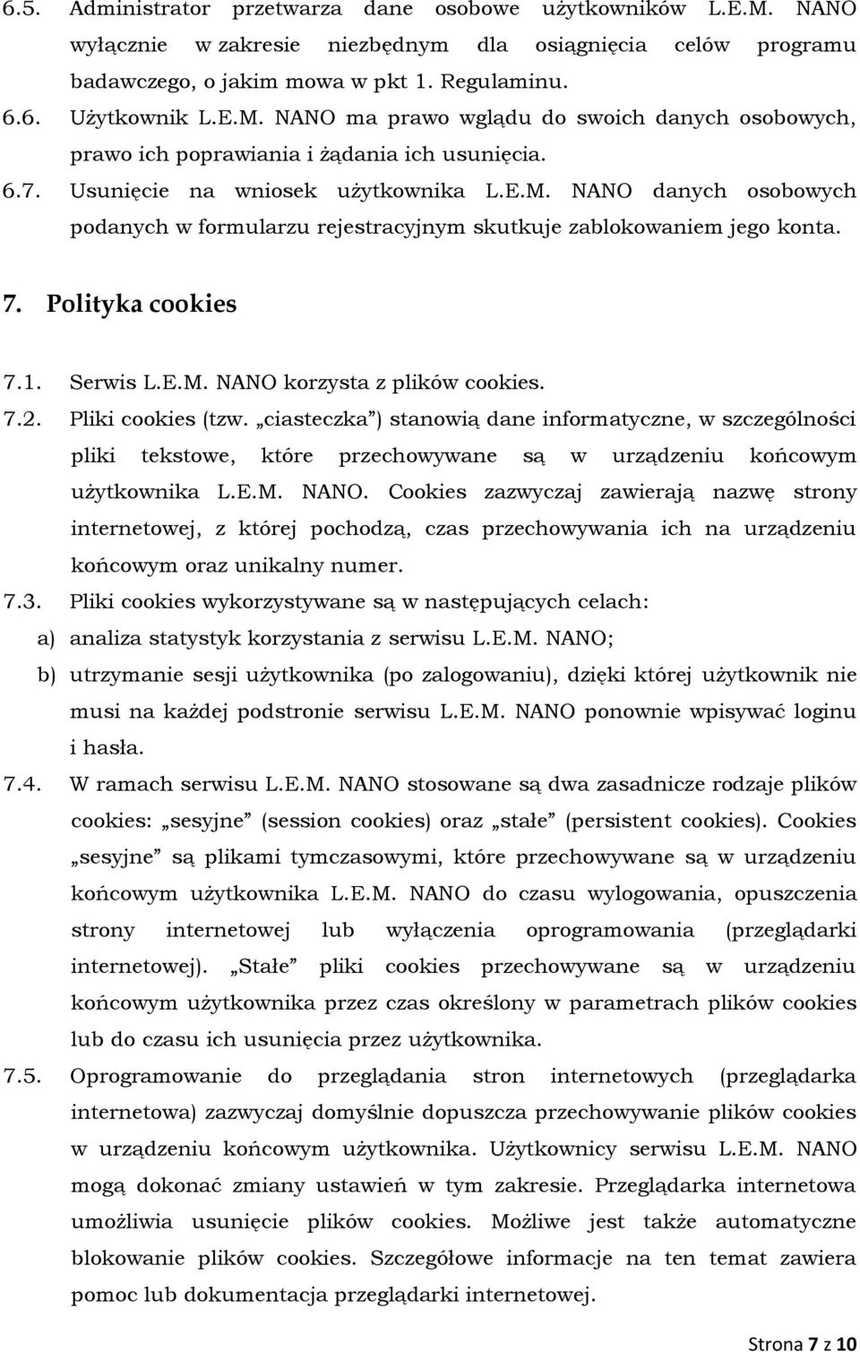 7.2. Pliki cookies (tzw. ciasteczka ) stanowią dane informatyczne, w szczególności pliki tekstowe, które przechowywane są w urządzeniu końcowym użytkownika L.E.M. NANO.