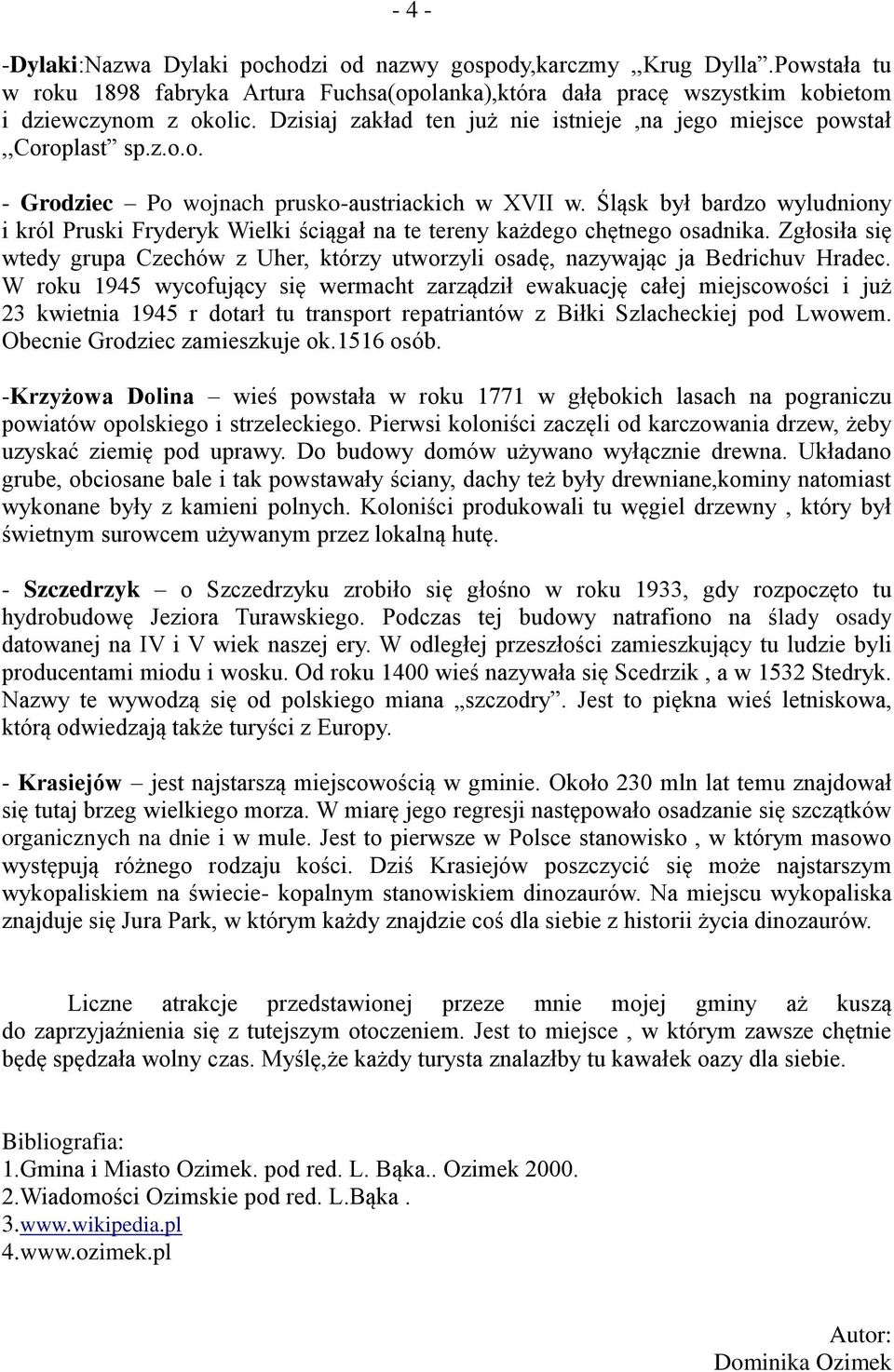 Śląsk był bardzo wyludniony i król Pruski Fryderyk Wielki ściągał na te tereny każdego chętnego osadnika.