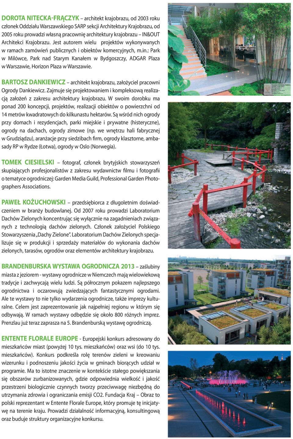 : Park w Milówce, Park nad Starym Kanałem w Bydgoszczy, ADGAR Plaza w Warszawie, Horizon Plaza w Warszawie. BARTOSZ DANKIEWICZ architekt krajobrazu, założyciel pracowni Ogrody Dankiewicz.