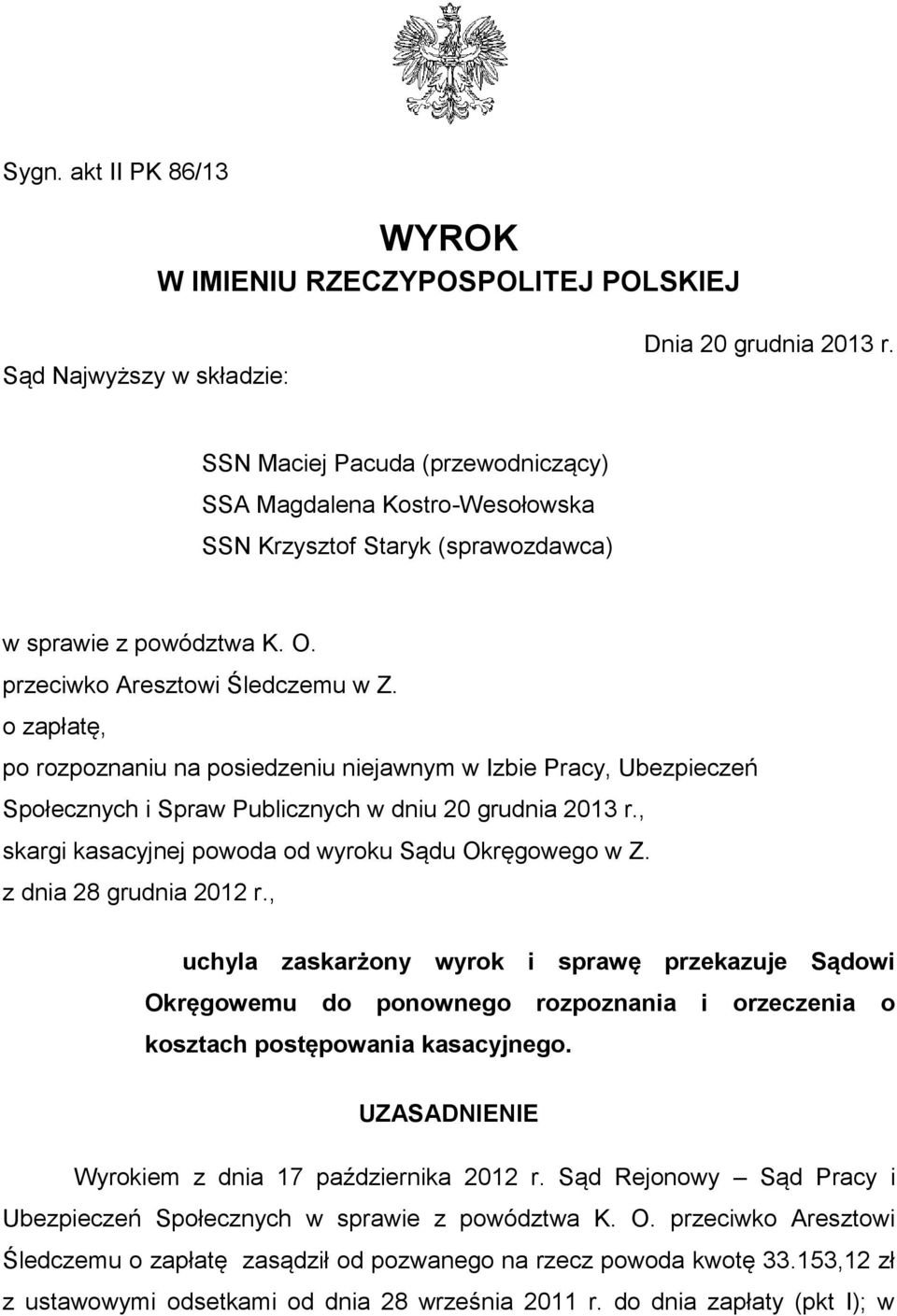 o zapłatę, po rozpoznaniu na posiedzeniu niejawnym w Izbie Pracy, Ubezpieczeń Społecznych i Spraw Publicznych w dniu 20 grudnia 2013 r., skargi kasacyjnej powoda od wyroku Sądu Okręgowego w Z.