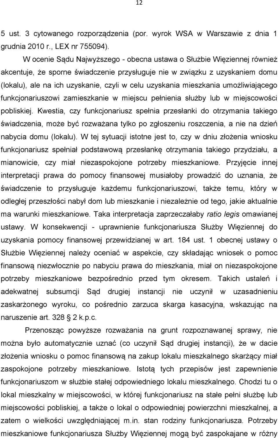 uzyskania mieszkania umożliwiającego funkcjonariuszowi zamieszkanie w miejscu pełnienia służby lub w miejscowości pobliskiej.