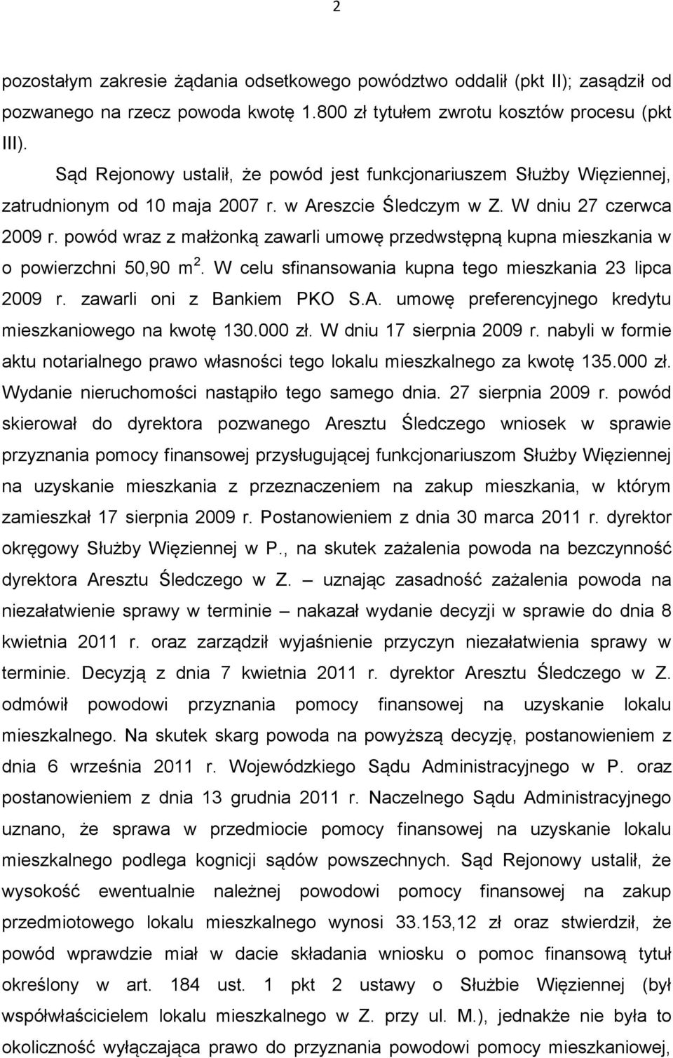 powód wraz z małżonką zawarli umowę przedwstępną kupna mieszkania w o powierzchni 50,90 m 2. W celu sfinansowania kupna tego mieszkania 23 lipca 2009 r. zawarli oni z Bankiem PKO S.A.