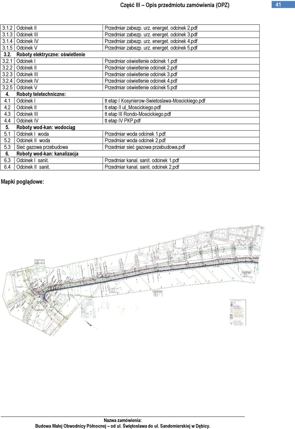 pdf 3.2.4 Odcinek IV Przedmiar oświetlenie odcinek 4.pdf 3.2.5 Odcinek V Przedmiar oświetlenie odcinek 5.pdf 4. Roboty teletechniczne: 4.1 Odcinek I tt etap I Kosynierow-Swietoslawa-Moscickiego.pdf 4.2 Odcinek II tt etap II ul_moscickiego.