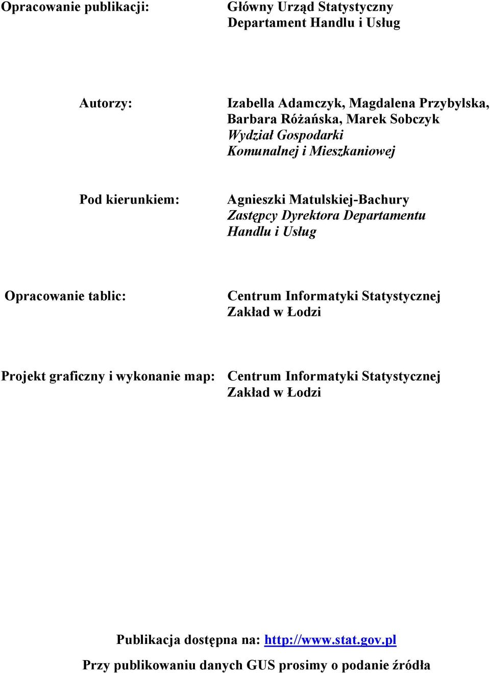 Departamentu Handlu i Usług Opracowanie tablic: Centrum Informatyki Statystycznej Zakład w Łodzi Projekt graficzny i wykonanie map: