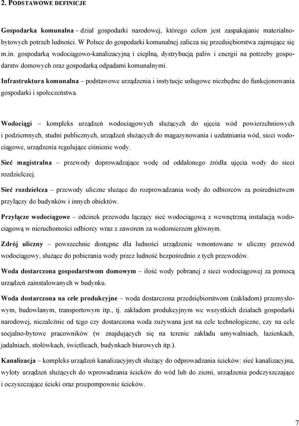 gospodarką wodociągowo-kanalizacyjną i cieplną, dystrybucją paliw i energii na potrzeby gospodarstw domowych oraz gospodarką odpadami komunalnymi.