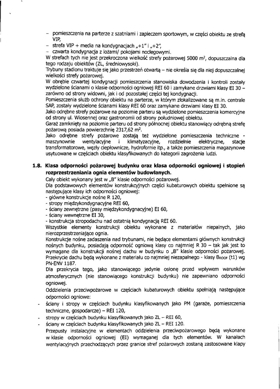 Trybuny stadionu traktuje się jako przestrzeń otwartą - nie określa się dla niej dopuszczalnej wielkości strefy pożarowej.