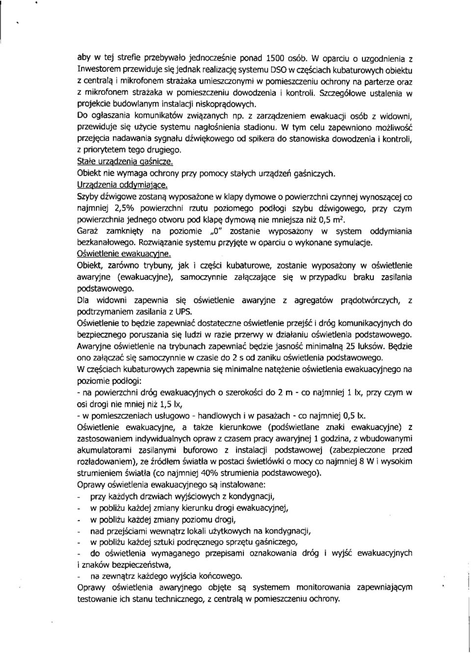 oraz z mikrofonem strażaka w pomieszczeniu dowodzenia i kontroli. Szczegółowe ustalenia w projekcie budowlanym instalacji niskoprądowych. Do ogłaszania komunikatów związanych np.