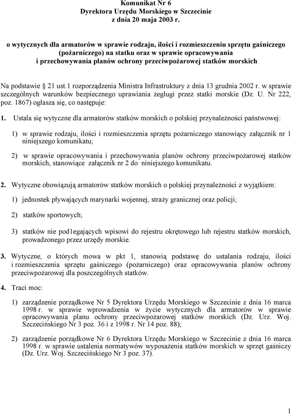 morskich Na podstawie 21 ust.1 rozporządzenia Ministra Infrastruktury z dnia 13 grudnia 2002 r. w sprawie szczególnych warunków bezpiecznego uprawiania żeglugi przez statki morskie (Dz. U.