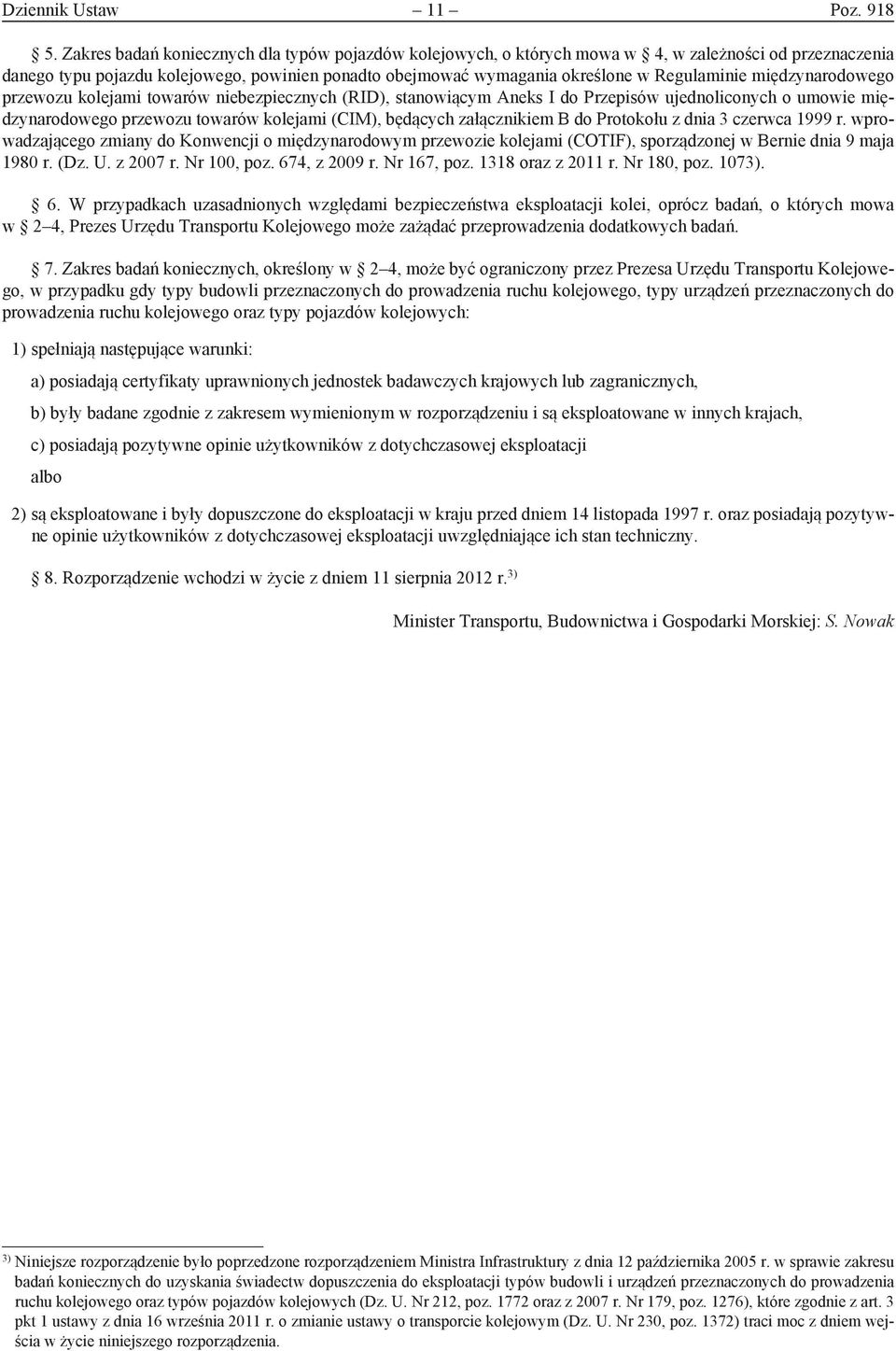 międzynarodowego przewozu kolejami towarów niebezpiecznych (RID), stanowiącym Aneks I do Przepisów ujednoliconych o umowie międzynarodowego przewozu towarów kolejami (CIM), będących załącznikiem B do