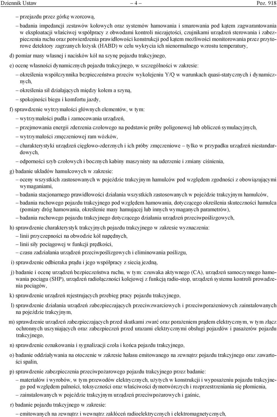 niezajętości, czujnikami urządzeń sterowania i zabezpieczenia ruchu oraz potwierdzenia prawidłowości konstrukcji pod kątem możliwości monitorowania przez przytorowe detektory zagrzanych łożysk (HABD)