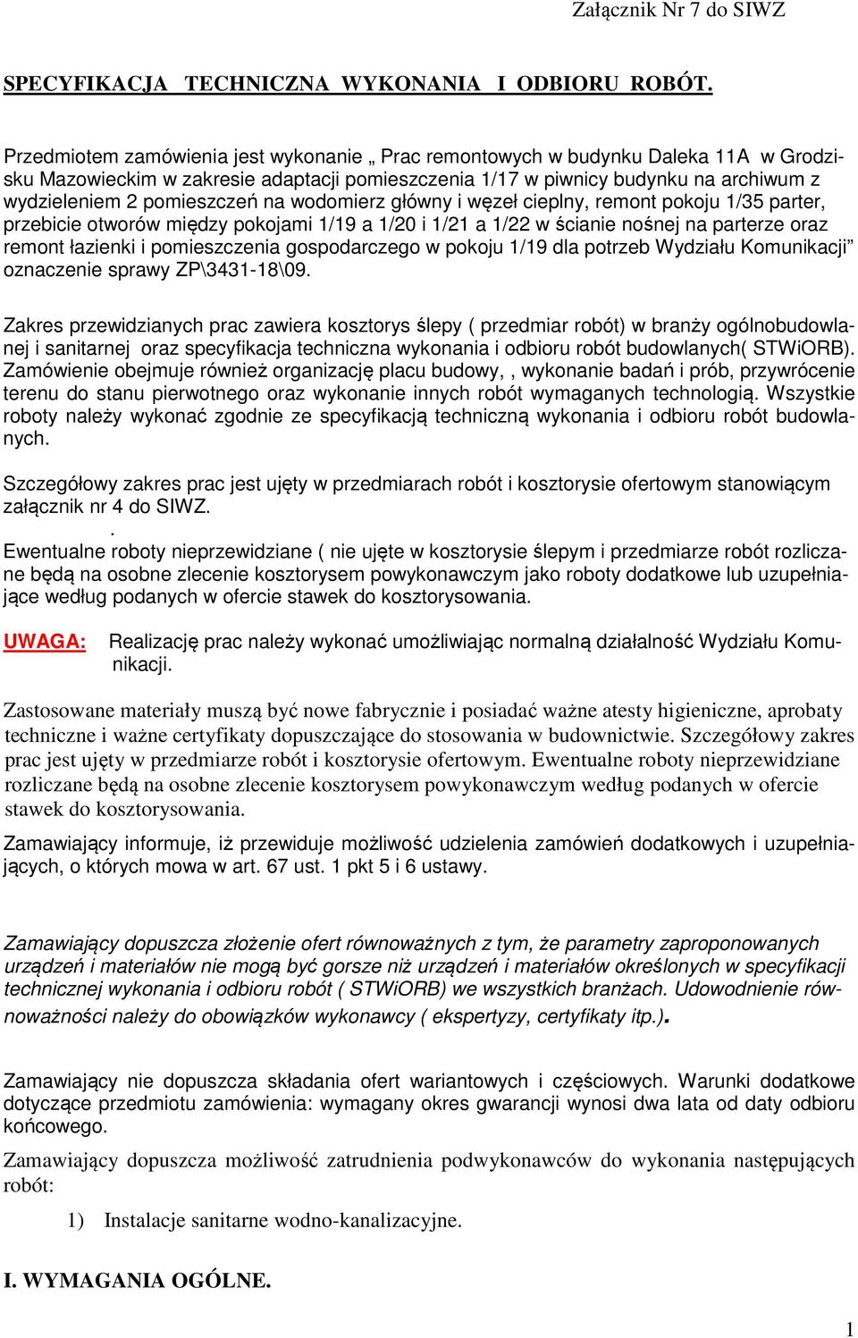 na wodomierz główny i węzeł cieplny, remont pokoju 1/35 parter, przebicie otworów między pokojami 1/19 a 1/20 i 1/21 a 1/22 w ścianie nośnej na parterze oraz remont łazienki i pomieszczenia