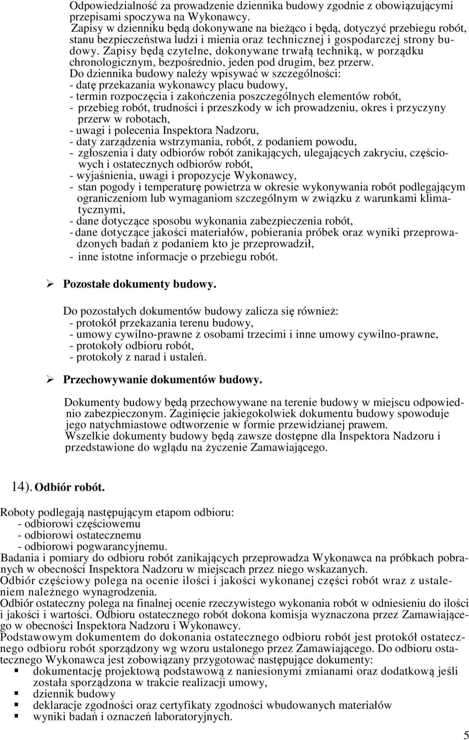 Zapisy będą czytelne, dokonywane trwałą techniką, w porządku chronologicznym, bezpośrednio, jeden pod drugim, bez przerw.