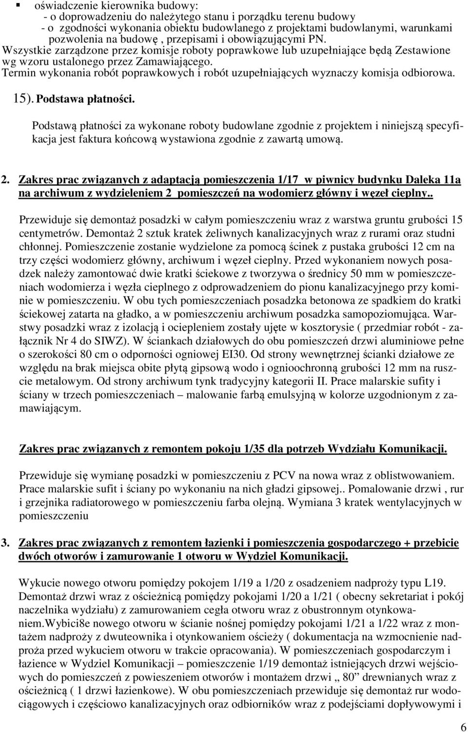 Termin wykonania robót poprawkowych i robót uzupełniających wyznaczy komisja odbiorowa. 15). Podstawa płatności.