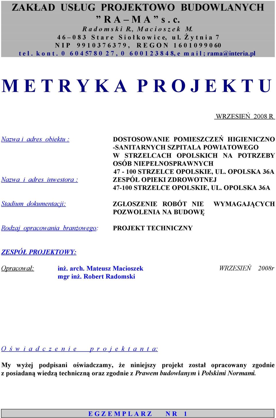 pl M E T R Y K A P R O J E K T U WRZESIEŃ 2008 R Nazwa i adres obiektu : Nazwa i adres inwestora : DOSTOSOWANIE POMIESZCZEŃ HIGIENICZNO -SANITARNYCH SZPITALA POWIATOWEGO W STRZELCACH OPOLSKICH NA