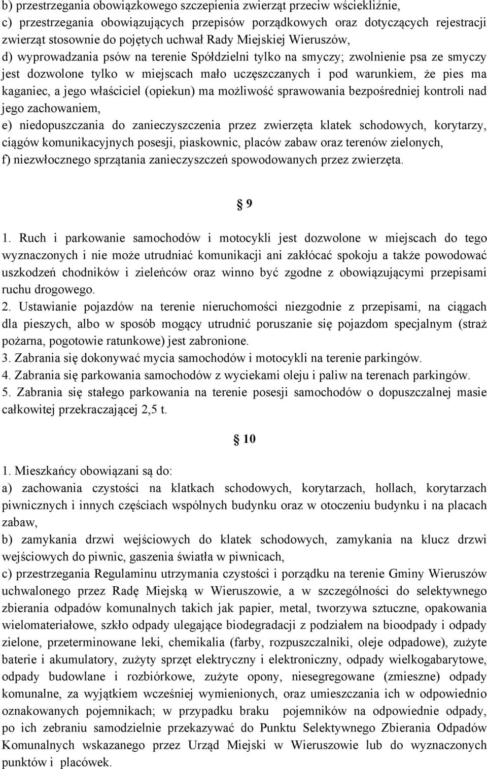 kaganiec, a jego właściciel (opiekun) ma możliwość sprawowania bezpośredniej kontroli nad jego zachowaniem, e) niedopuszczania do zanieczyszczenia przez zwierzęta klatek schodowych, korytarzy, ciągów