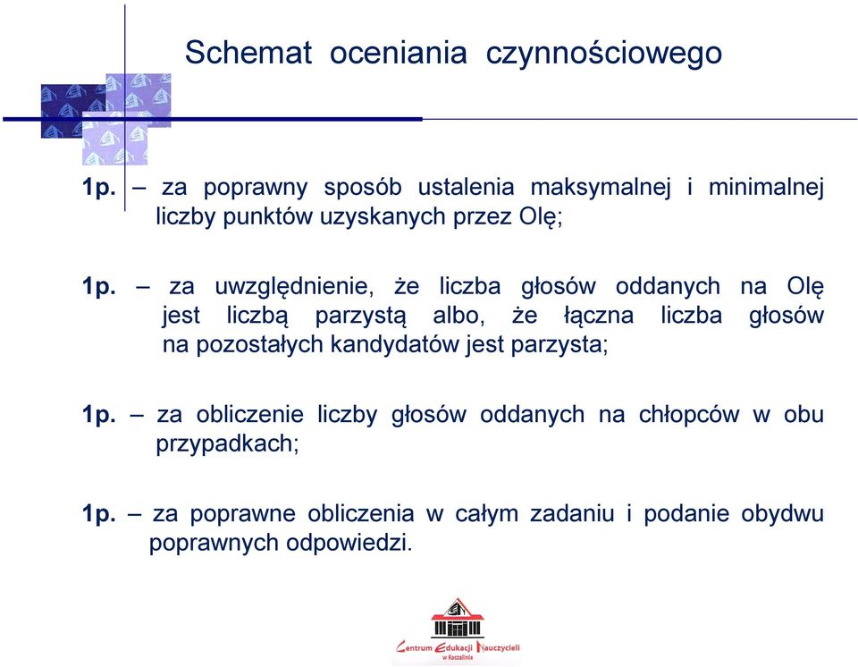 za uwzględnienie, że liczba głosów oddanych na Olę jest liczbą parzystą albo, że łączna liczba głosów na