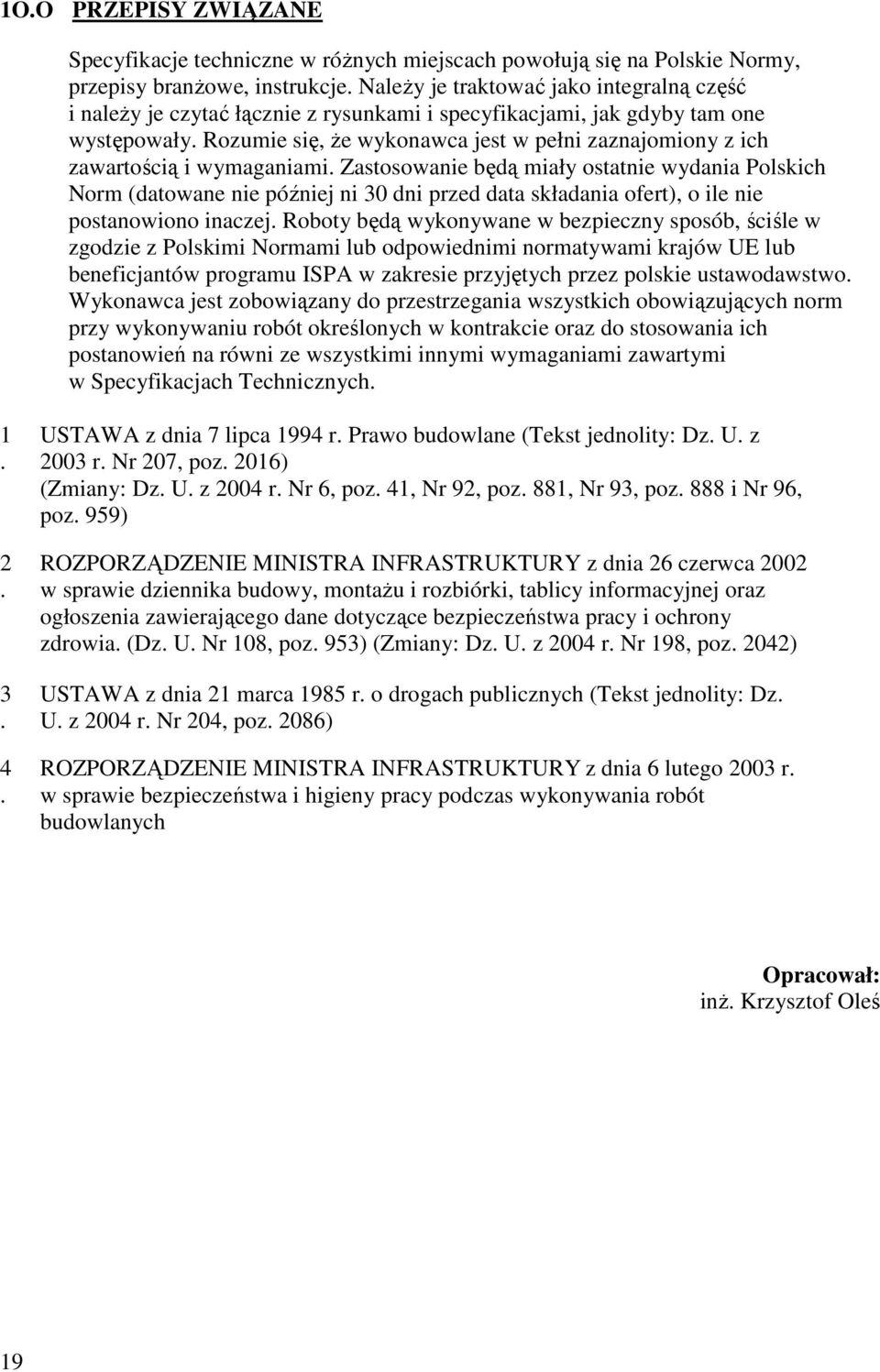 Rozumie się, że wykonawca jest w pełni zaznajomiony z ich zawartością i wymaganiami.