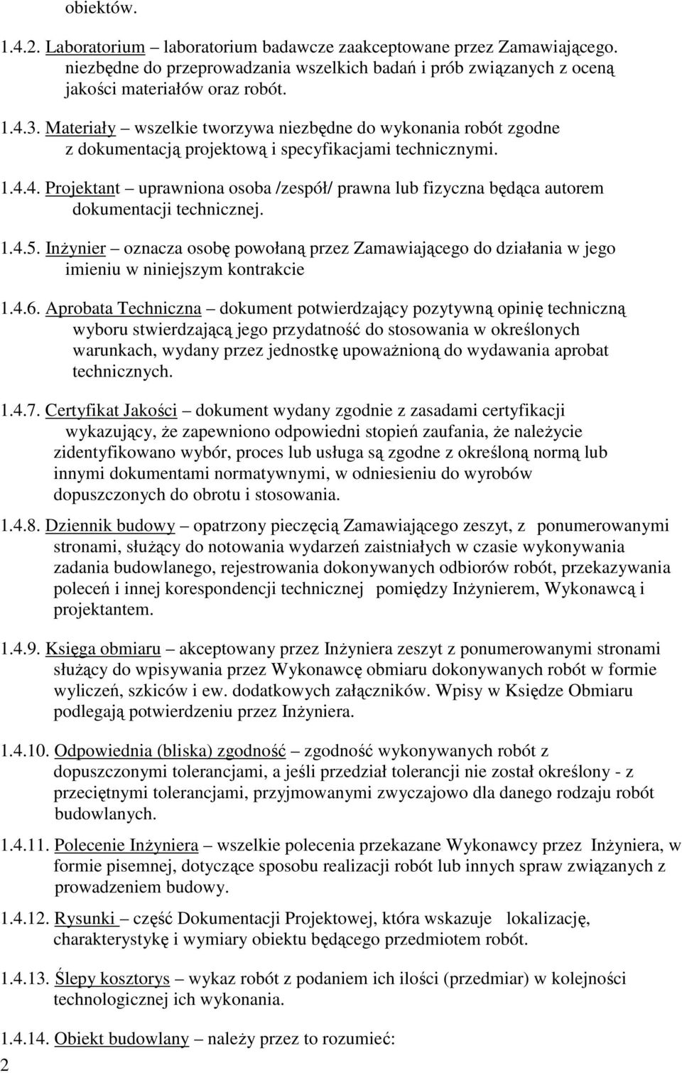 4. Projektant uprawniona osoba /zespół/ prawna lub fizyczna będąca autorem dokumentacji technicznej. 1.4.5.