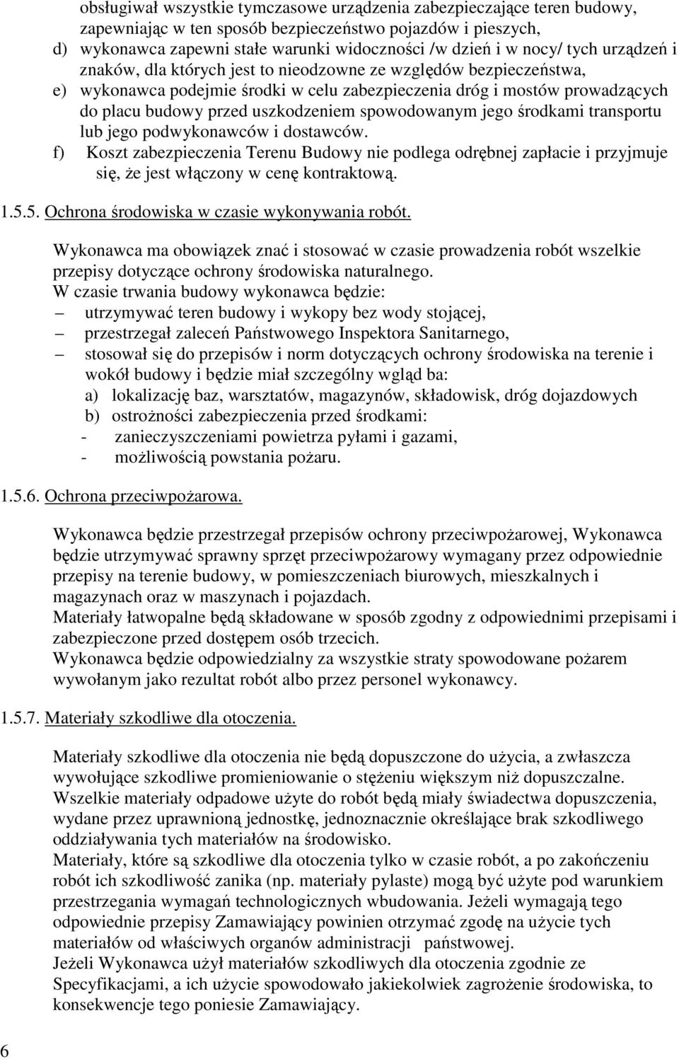 uszkodzeniem spowodowanym jego środkami transportu lub jego podwykonawców i dostawców.