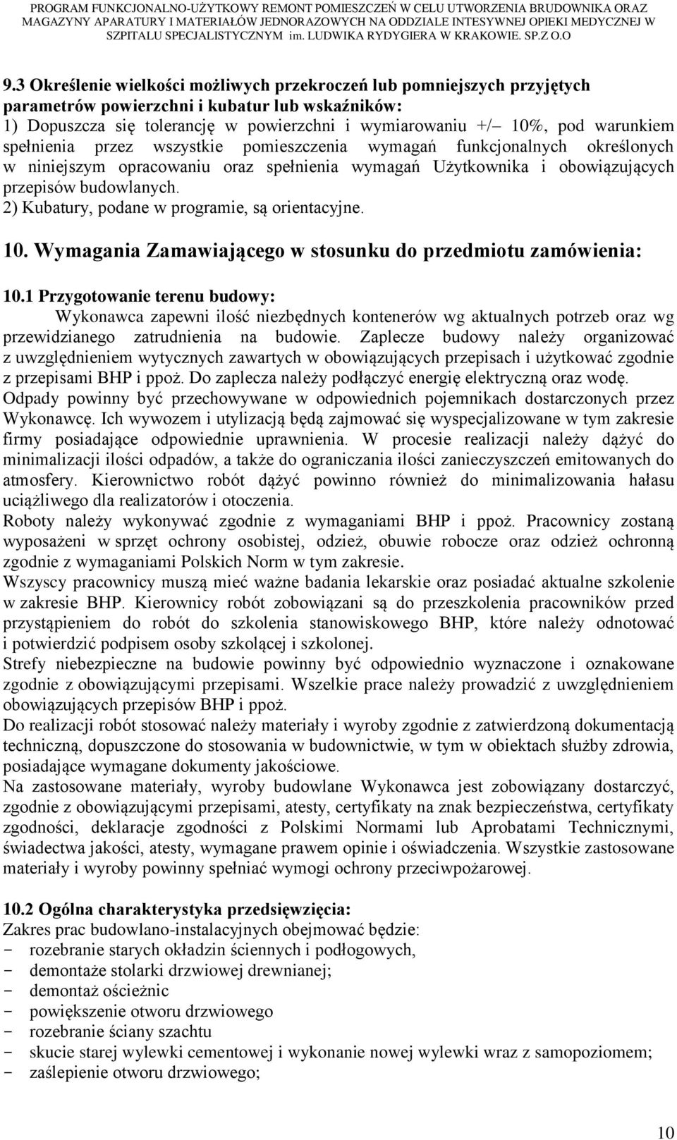 2) Kubatury, podane w programie, są orientacyjne. 10. Wymagania Zamawiającego w stosunku do przedmiotu zamówienia: 10.