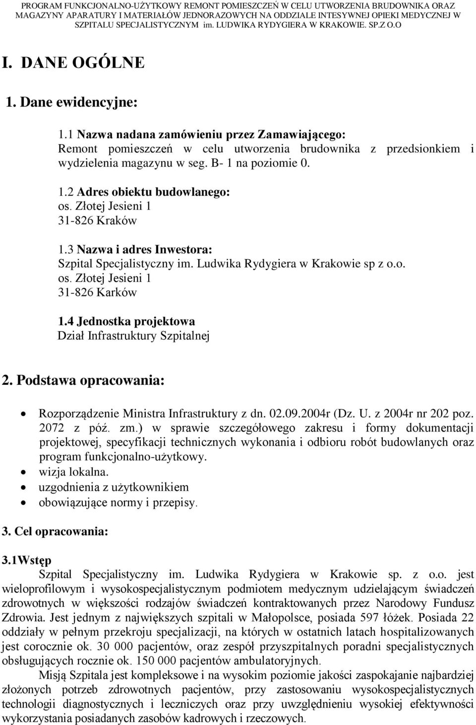 4 Jednostka projektowa Dział Infrastruktury Szpitalnej 2. Podstawa opracowania: Rozporządzenie Ministra Infrastruktury z dn. 02.09.2004r (Dz. U. z 2004r nr 202 poz. 2072 z póź. zm.