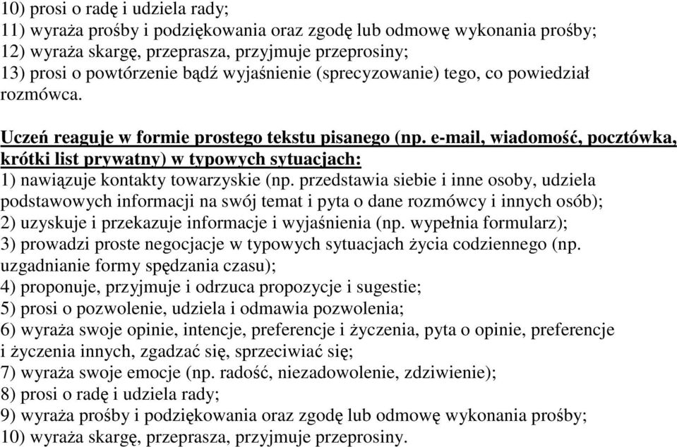 e-mail, wiadomość, pocztówka, krótki list prywatny) w typowych sytuacjach: 1) nawiązuje kontakty towarzyskie (np.