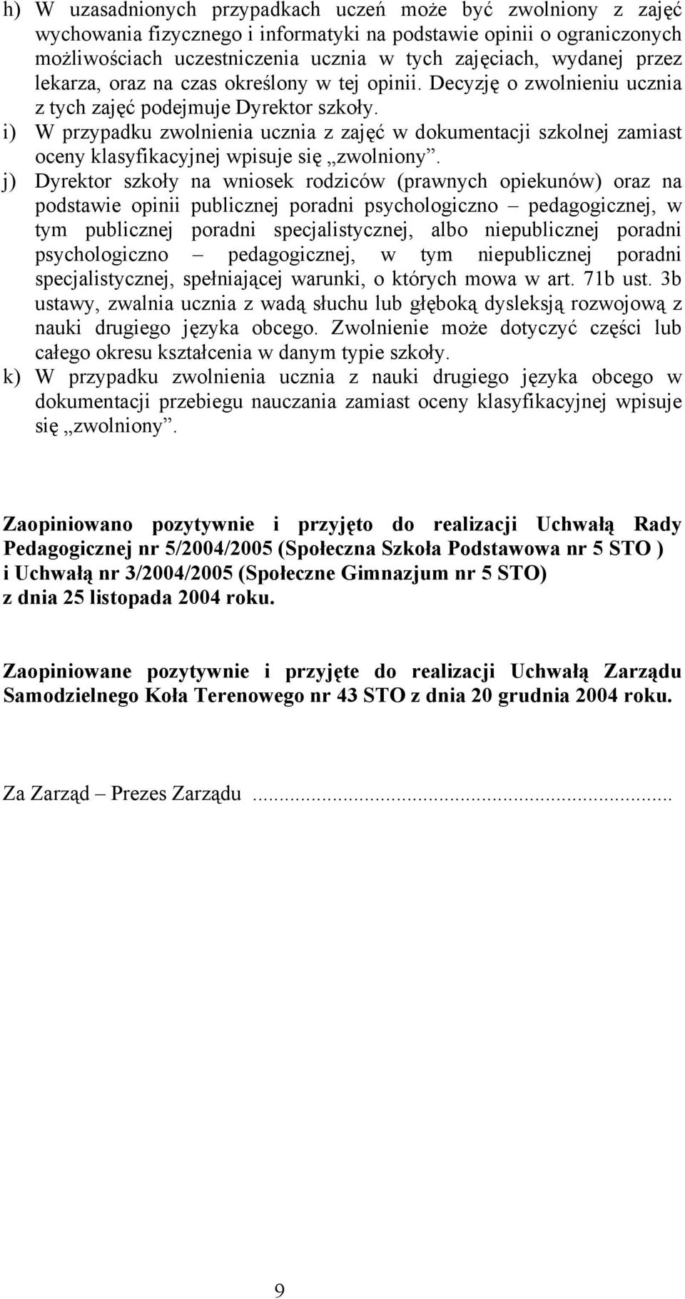 i) W przypadku zwolnienia ucznia z zajęć w dokumentacji szkolnej zamiast oceny klasyfikacyjnej wpisuje się zwolniony.