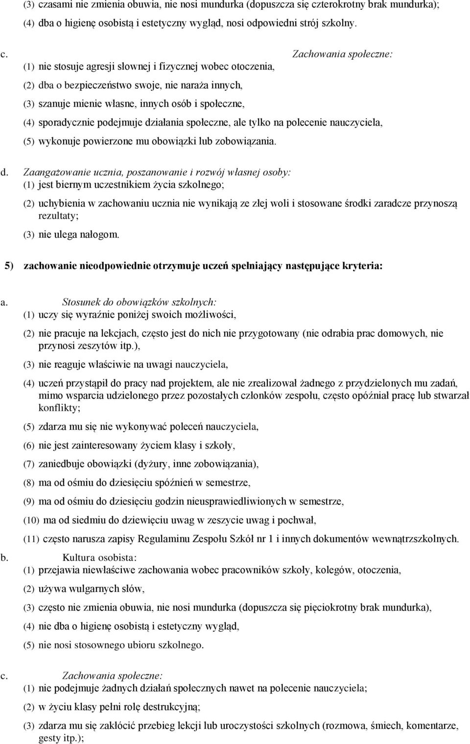 terokrotny brak mundurka); (4) dba o higienę osobistą i estetyczny wygląd, nosi odpowiedni strój szkolny. c.