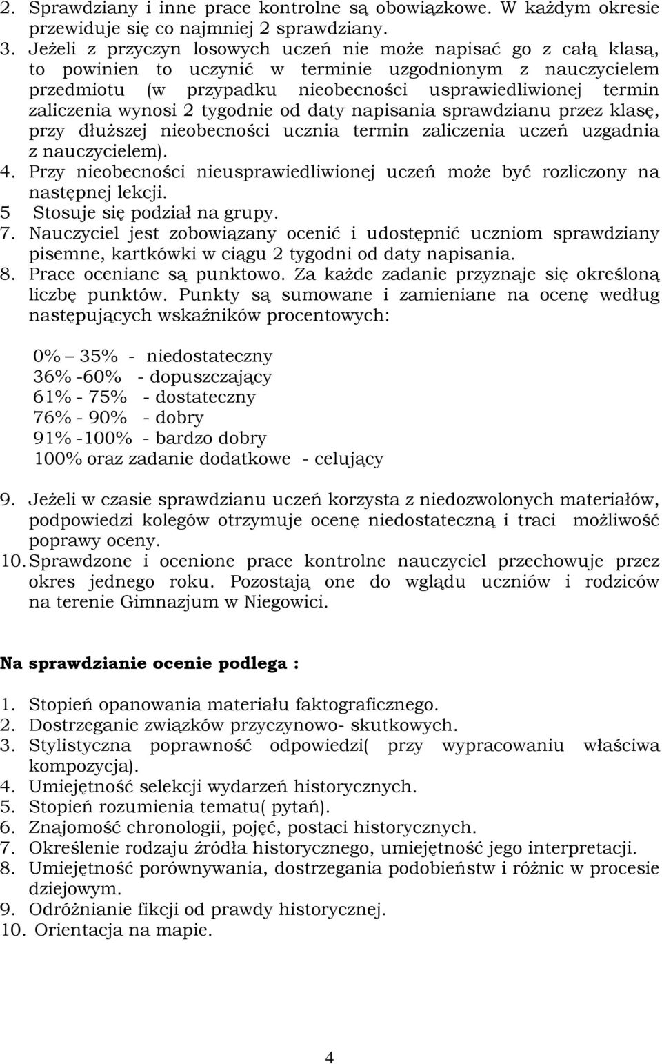 tygdnie d daty napisania sprawdzianu przez klasę, przy dłuższej niebecnści ucznia termin zaliczenia uczeń uzgadnia z nauczycielem). 4.