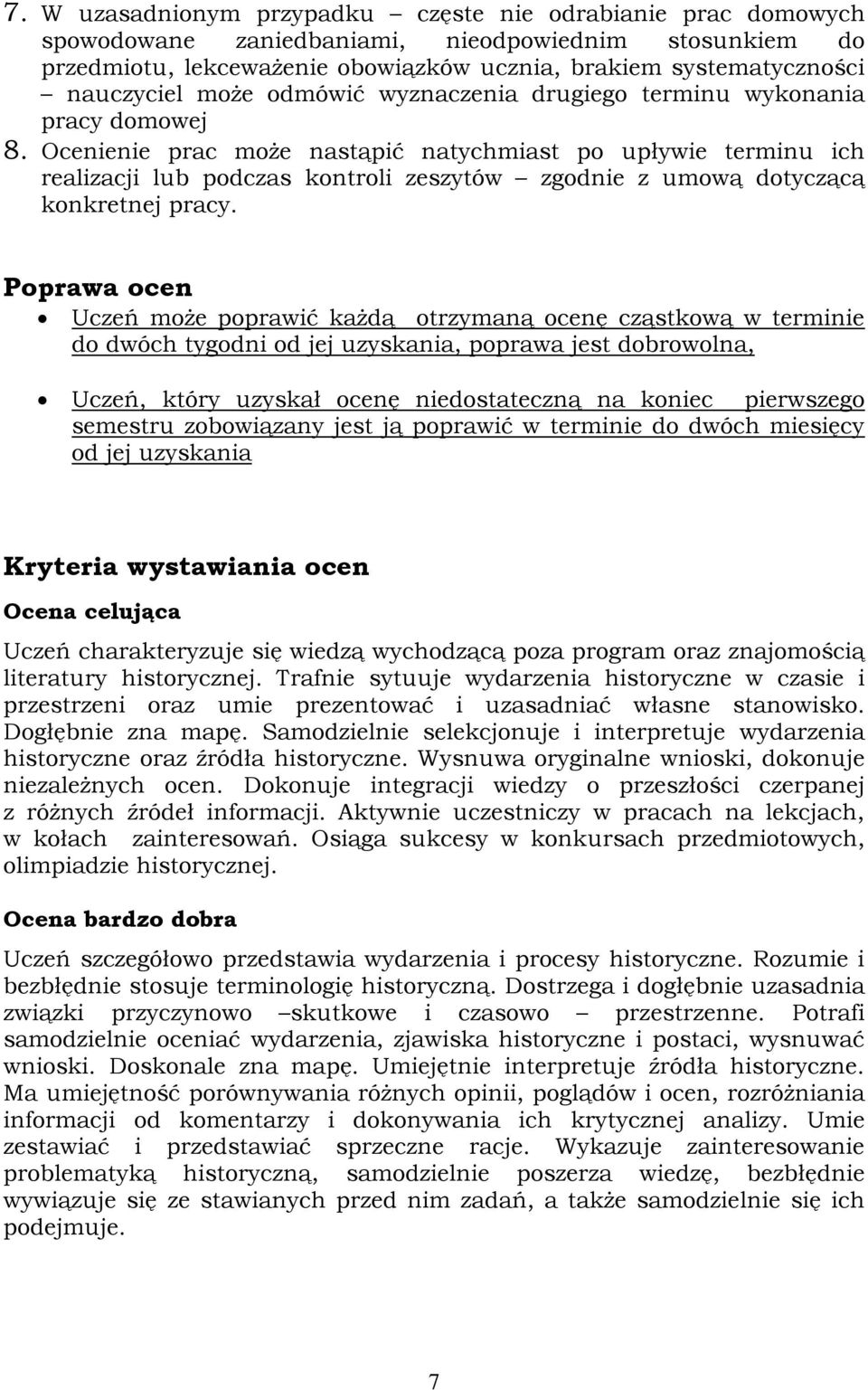 Pprawa cen Uczeń mże pprawić każdą trzymaną cenę cząstkwą w terminie d dwóch tygdni d jej uzyskania, pprawa jest dbrwlna, Uczeń, który uzyskał cenę niedstateczną na kniec pierwszeg semestru zbwiązany