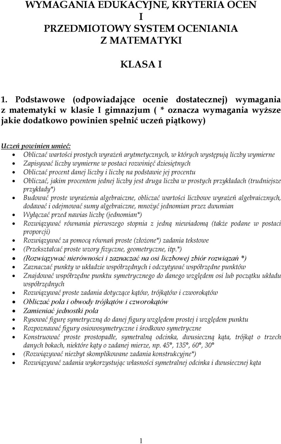 wartości prostych wyrażeń arytmetycznych, w których występują liczby wymierne Zapisywać liczby wymierne w postaci rozwinięć dziesiętnych Obliczać procent danej liczby i liczbę na podstawie jej