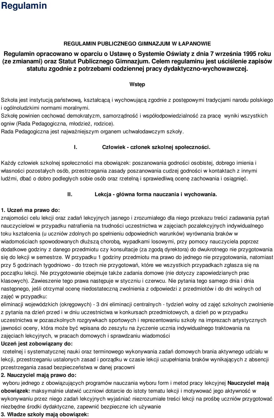 Wstęp Szkoła jest instytucją państwową, kształcącą i wychowującą zgodnie z postępowymi tradycjami narodu polskiego i ogólnoludzkimi normami moralnymi.