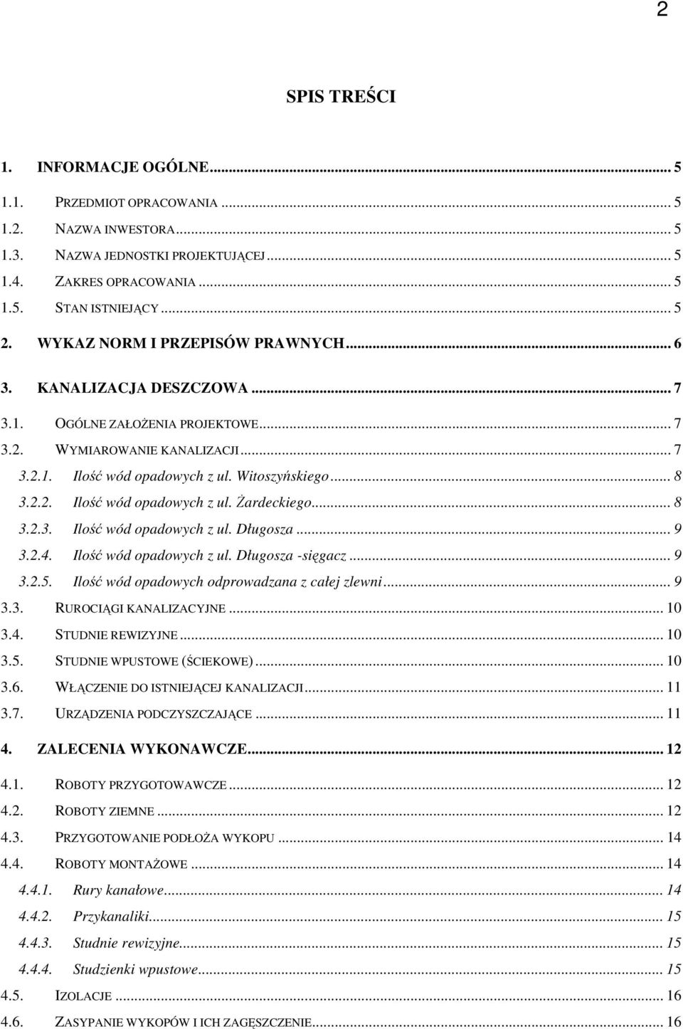 .. 8 3.2.3. Ilość wód opadowych z ul. Długosza... 9 3.2.4. Ilość wód opadowych z ul. Długosza -sięgacz... 9 3.2.5. Ilość wód opadowych odprowadzana z całej zlewni... 9 3.3. RUROCIĄGI KANALIZACYJNE.