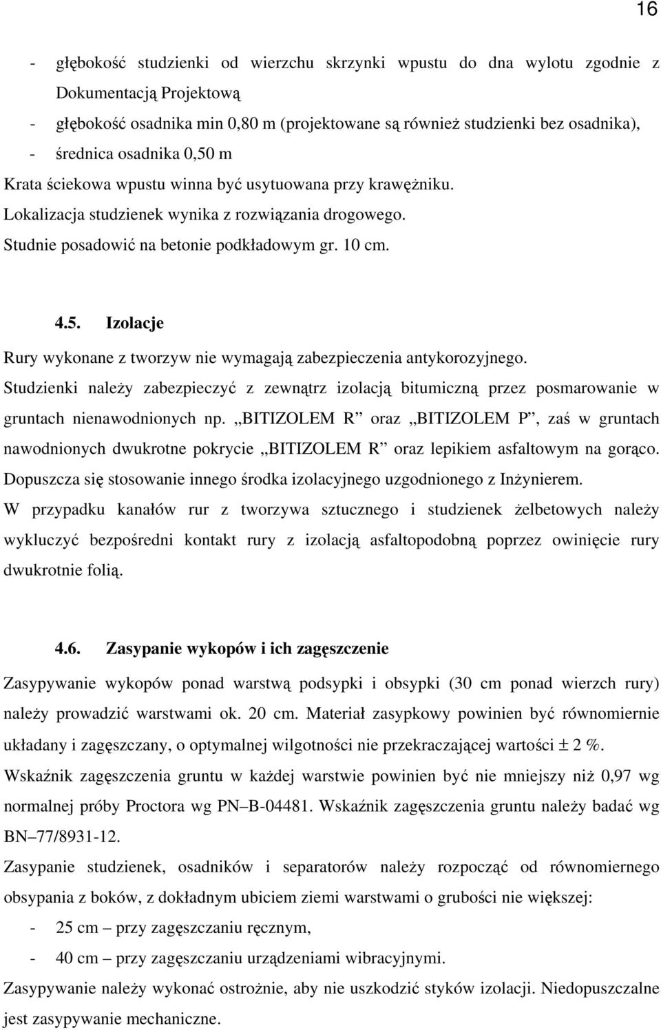 Studzienki należy zabezpieczyć z zewnątrz izolacją bitumiczną przez posmarowanie w gruntach nienawodnionych np.