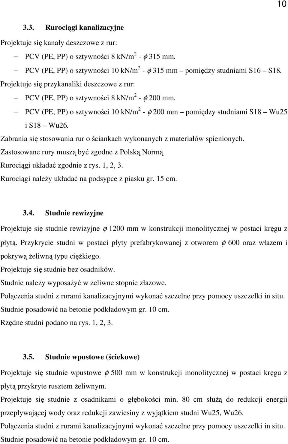 Zabrania się stosowania rur o ściankach wykonanych z materiałów spienionych. Zastosowane rury muszą być zgodne z Polską Normą Rurociągi układać zgodnie z rys. 1, 2, 3.